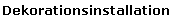 Dekorationsinstallation